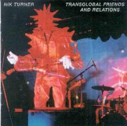 Nik Turner : Transglobal Friends and Relations